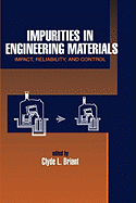 Impurities in Engineering Materials: Impatt, Reliability, & Control