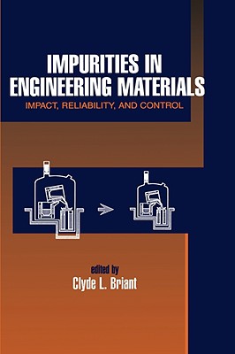 Impurities in Engineering Materials: ImPatt, Reliability, & Control - Briant, Clyde (Editor)