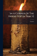 'in A Corner Of The House-top' [a Tract]