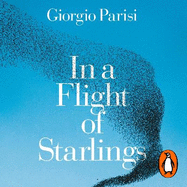 In a Flight of Starlings: The Wonder of Complex Systems