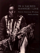 In a Sacred Manner I Live: Native American Wisdom