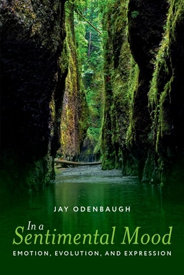 In a Sentimental Mood: Emotion, Evolution, and Expression - Odenbaugh, Jay