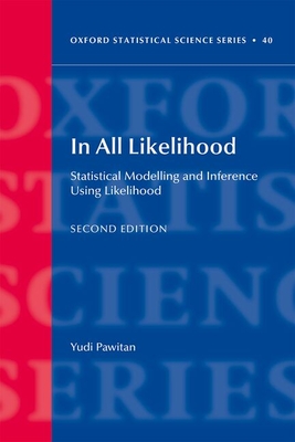 In All Likelihood: Statistical Modelling and Inference Using Likelihood - Pawitan, Yudi