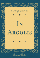 In Argolis (Classic Reprint)