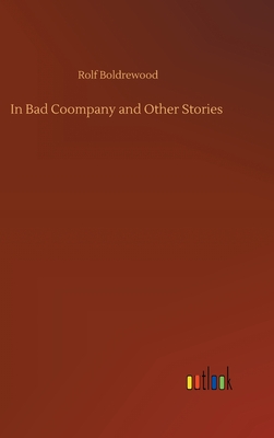 In Bad Coompany and Other Stories - Boldrewood, Rolf
