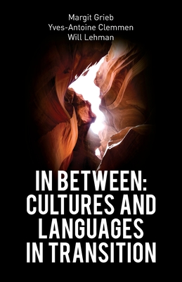 In Between: Cultures and Languages in Transition - Grieb, Margit (Editor), and Yves-Antoine, Clemmen (Editor), and Lehman, Will (Editor)