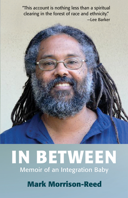 In Between: Memoir of an Integration Baby - Morrison-Reed, Mark