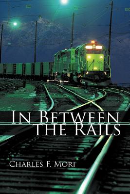 In Between the Rails - Mori, Charles F