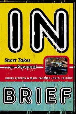In Brief: Short Takes on the Personal - Jones, Mary Paumier (Editor), and Kitchen, Judith (Editor)