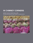 In Chimney Corners: Merry Tales of Irish Folk Lore