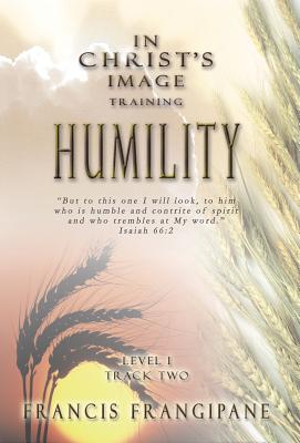 In Christ's Image Training - Humility - Frangipane, Francis, Reverend