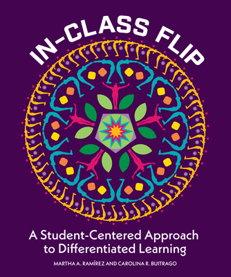 In-Class Flip: A Student-Centered Approach to Differentiated Learning - Ram�rez, Martha A, and Buitrago, Carolina R