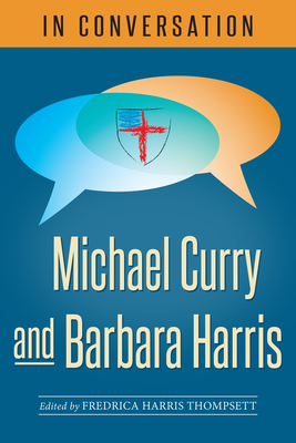 In Conversation: Michael Curry and Barbara Harris - Thompsett, Fredrica Harris (Editor)