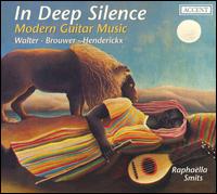 In Deep Silence: Modern Guitar Music - Rapha�lla Smits (guitar)