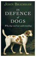 In Defence of Dogs: Why Dogs Need Our Understanding
