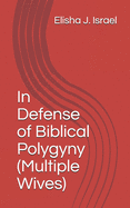In Defense of Biblical Polygyny (Multiple Wives)