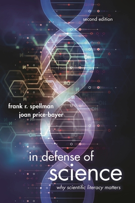 In Defense of Science: Why Scientific Literacy Matters - Spellman, Frank R, and Price-Bayer, Joan