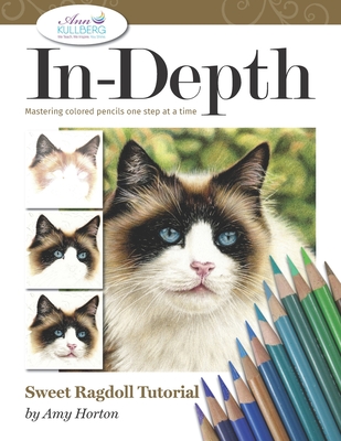In-Depth Sweet Ragdoll Tutorial: Mastering Colored Pencils One Step at a Time - Kullberg, Ann (Editor), and Horton, Amy