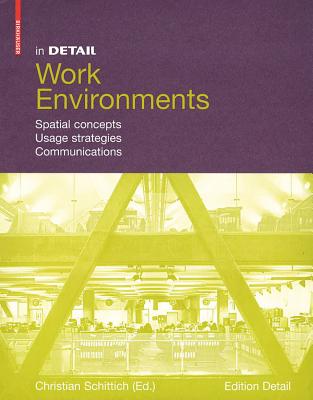 In Detail, Work Environments: Spatial Concepts, Usage Strategies, Communications - Schittich, Christian (Editor)