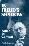 In Freud's Shadow: Adler in Context