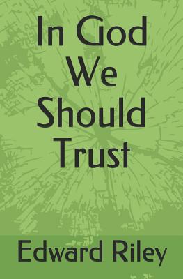 In God We Should Trust - Riley, Edward