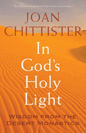 In God's Holy Light: Wisdom from the Desert Monastics