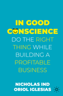 In Good Conscience: Do the Right Thing While Building a Profitable Business
