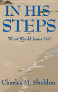 In His Steps: A Practical Guide to Living the Teachings of Christ