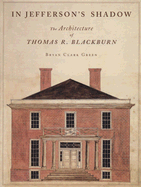 In Jefferson's Shadow: The Architecture of Thomas R. Blackburn