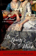 In Liberty's Wake: A Novel of British America