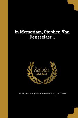 In Memoriam, Stephen Van Rensselaer .. - Clark, Rufus W (Rufus Wheelwright) 181 (Creator)
