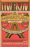 In Miniature: How Small Things Illuminate The World
