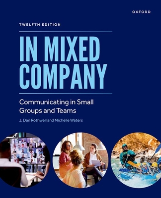 In Mixed Company: Communicating in Small Groups and Teams - Rothwell, J Dan, and Waters, Michelle