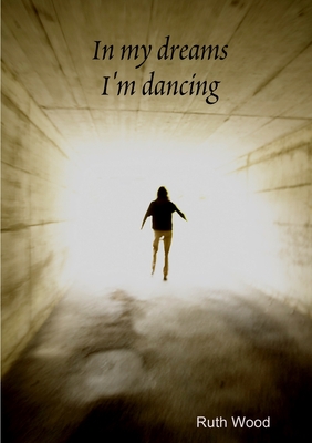 In My Dreams I'm Dancing - Wood, Ruth
