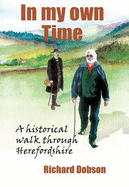 In My Own Time: A Historical Walk Through Herefordshire