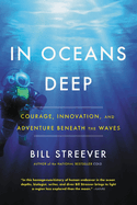 In Oceans Deep: Courage, Innovation, and Adventure Beneath the Waves