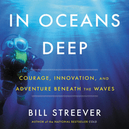 In Oceans Deep: Courage, Innovation, and Adventure Beneath the Waves