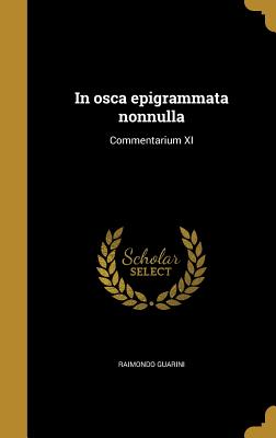In Osca Epigrammata Nonnulla: Commentarium XI - Guarini, Raimondo