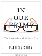 In Our Prime: The Invention of Middle Age