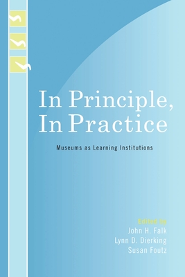 In Principle, in Practice: Museums as Learning Institutions - Allen, Sue (Contributions by), and Anderson, David (Contributions by), and Astor-Jack, Tamsin (Contributions by)