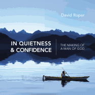 In Quietness & Confidence: The Making of a Man of God