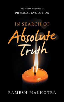 In Search of Absolute Truth: Rig Veda Volume 1 Physical Evolution - Malhotra, Ramesh