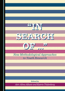 "In Search of ...": New Methodological Approaches to Youth Research