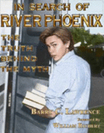 In Search of River Phoenix: The Truth Behind the Myth