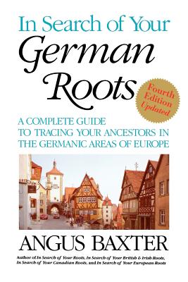 In Search of Your German Roots. Fourth Edition, Updated - Baxter, Angus