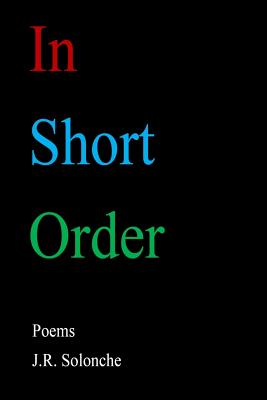 In Short Order - Solonche, J R