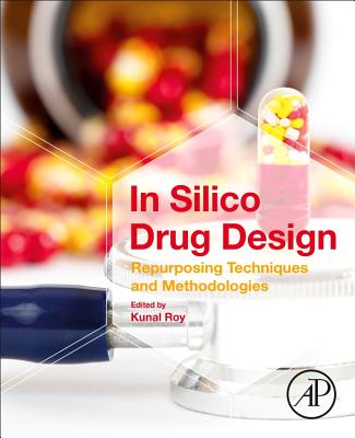 In Silico Drug Design: Repurposing Techniques and Methodologies - Roy, Kunal, PhD (Editor)