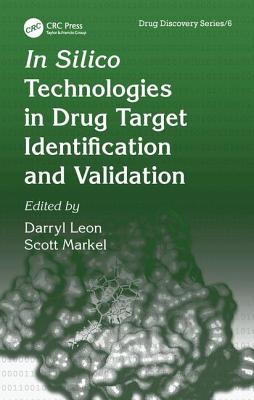 In Silico Technologies in Drug Target Identification and Validation - Leon, Darryl (Editor), and Markel, Scott (Editor)