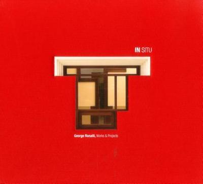 In Situ: George Ranalli,Works & Projects - Riera Ojeda, Oscar (Editor)