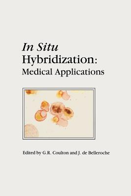 In Situ Hybridization: Medical Applications - Coulton, G.R. (Editor), and Belleroche, J. de (Editor)